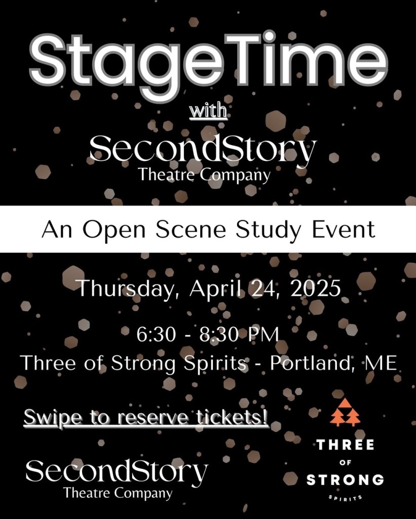 A black background with various sized tan confetti. In white writing it reads StageTime with SecondStory Theatre Company. An open scene study event. Thursday April 24, 2025 630-830pm Three of Strong Spirits - Portland ME, swipe to reserve tickets. Across the bottom of the image are the SecondStory Theatre Company logo and the Three of Strong Spirits company logo.