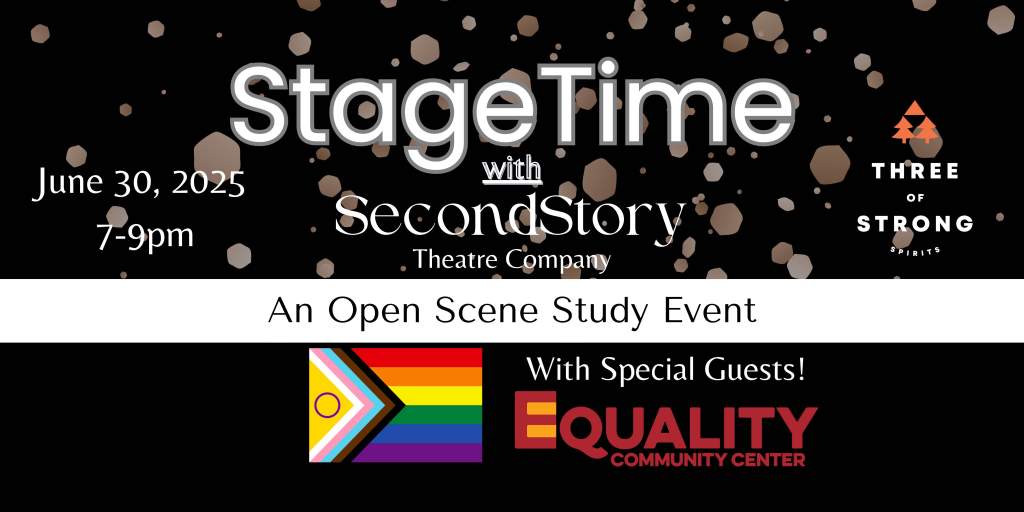 A black background with various sized tan confetti. In white writing, in the center and top half it reads StageTime with SecondStory Theatre Company. To the left it reads June 30, 2025 7-9pm and to the right is the Three of Strong logo. In a white bar that cuts the image in half, it reads An open scene study event. The bottom half of the image has a black background. In the center is an intersex inclusive pride flag. In white writing next to the flag it reads With Special Guests. Underneath is the Equality Community Center logo in red.